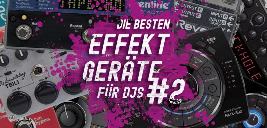Die besten Effekt-Geräte für DJs 2