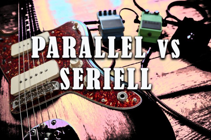 Gitarren-Effekte und Pedale seriell oder parallel einschleifen?