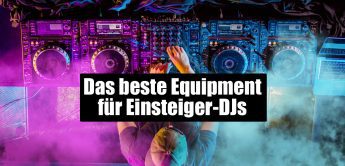 Das beste DJ-Equipment für DJ-Einsteiger, Plattenspieler, Mixer, CD-Spieler