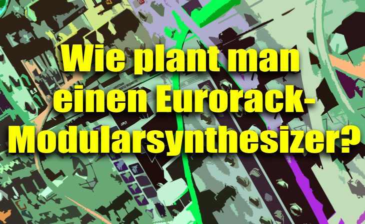 Wie plant man ein Eurorack-Synthesizer-Modularsystem?