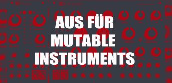 AUS: Mutable Instruments stellt seine Produktion ein.