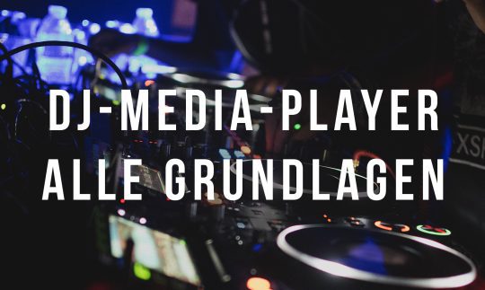 DJ-Media-Player – alle Grundlagen