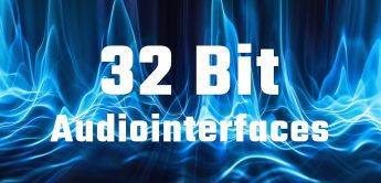 Die aktuellen 32 Bit Audiointerfaces im Überblick