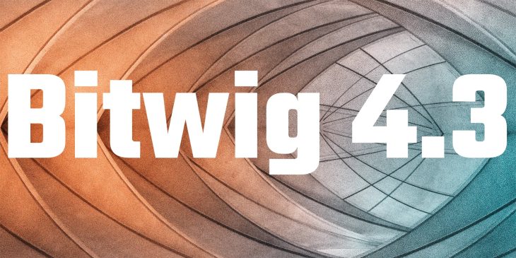 Digital Audio Workstation Update: Bitwig Studio 4.3