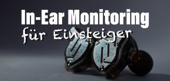 Ratgeber: In-Ear-Monitoring für Einsteiger