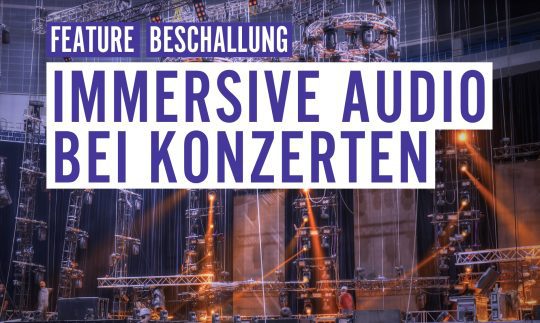 Feature: Immersive Audio bei Konzerten, 3D Sound