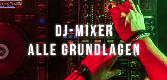 DJ-Mixer – alle Grundlagen