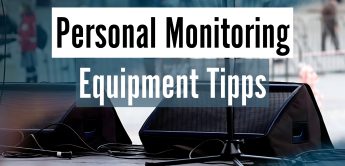 Workshop: Personal Monitoring, In Ear Monitoring – Equipment-Tipps