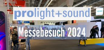 prolight + sound Messebesuch 2024 Vorschau